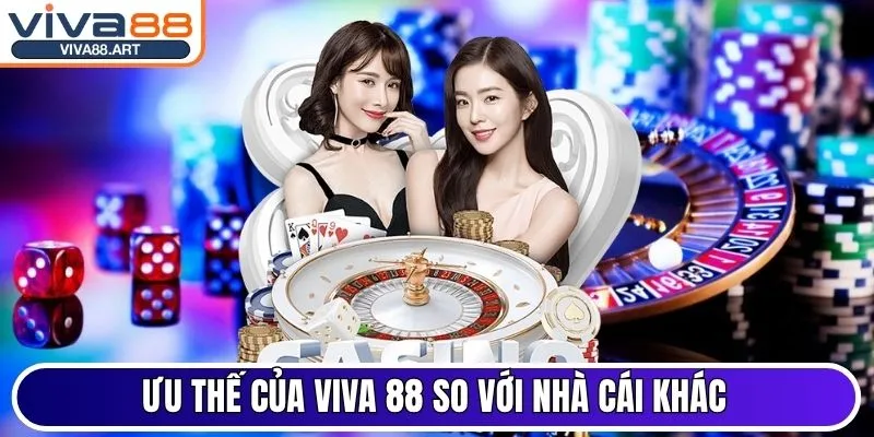 Ưu thế của Viva 88 so với nhà cái khác cùng ngành